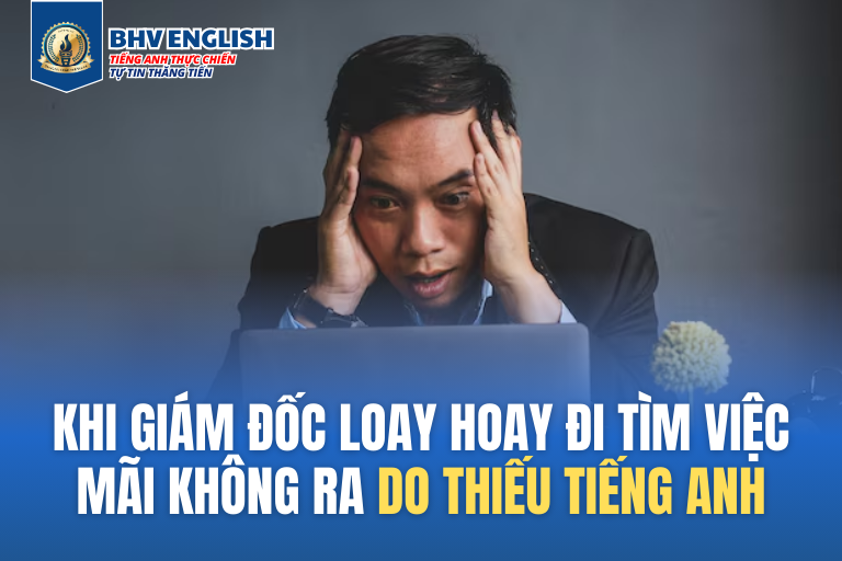 Read more about the article Khi giám đốc loay hoay đi tìm việc mãi không ra cho thiếu tiếng Anh
