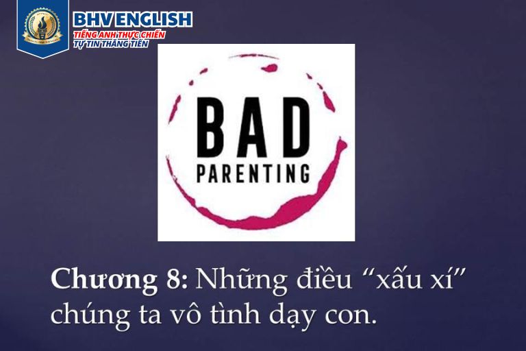 Read more about the article Chương 8: Những điều xấu xí chúng ta vô tình dạy con.